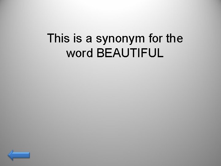 This is a synonym for the word BEAUTIFUL 