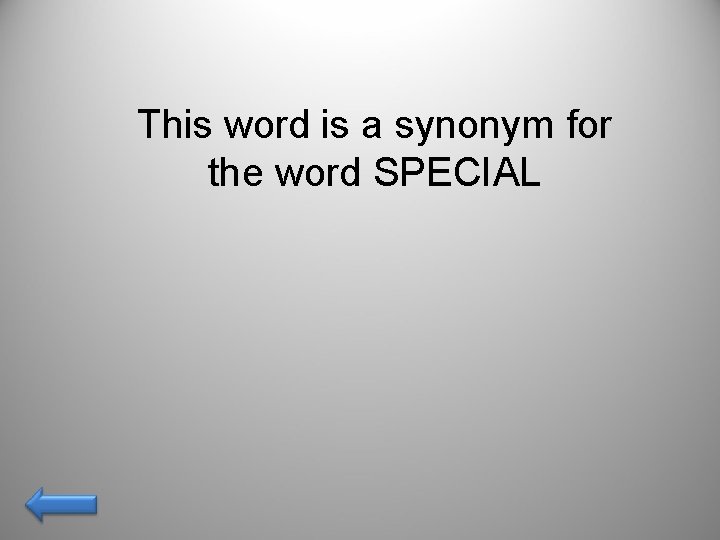 This word is a synonym for the word SPECIAL 