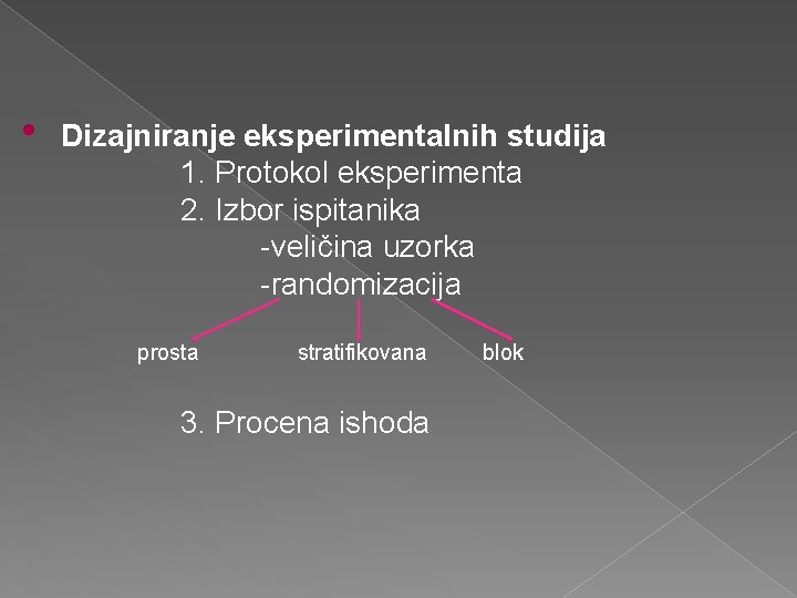  • Dizajniranje eksperimentalnih studija 1. Protokol eksperimenta 2. Izbor ispitanika -veličina uzorka -randomizacija