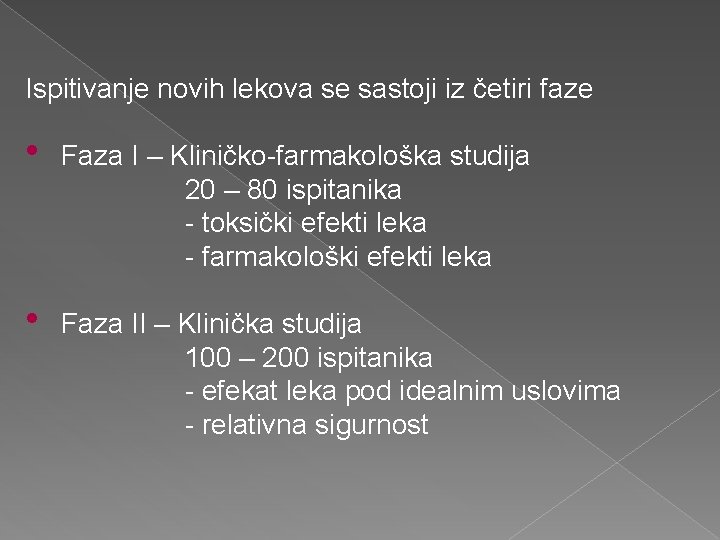 Ispitivanje novih lekova se sastoji iz četiri faze • Faza I – Kliničko-farmakološka studija