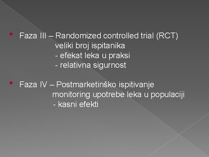  • Faza III – Randomized controlled trial (RCT) veliki broj ispitanika - efekat