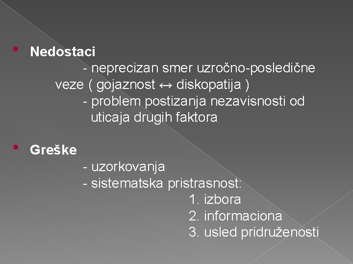  • Nedostaci - neprecizan smer uzročno-posledične veze ( gojaznost ↔ diskopatija ) -