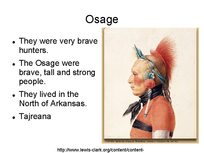 Osage They were very brave hunters. The Osage were brave, tall and strong people. Osage They were very brave hunters. The Osage were brave, tall and strong people.