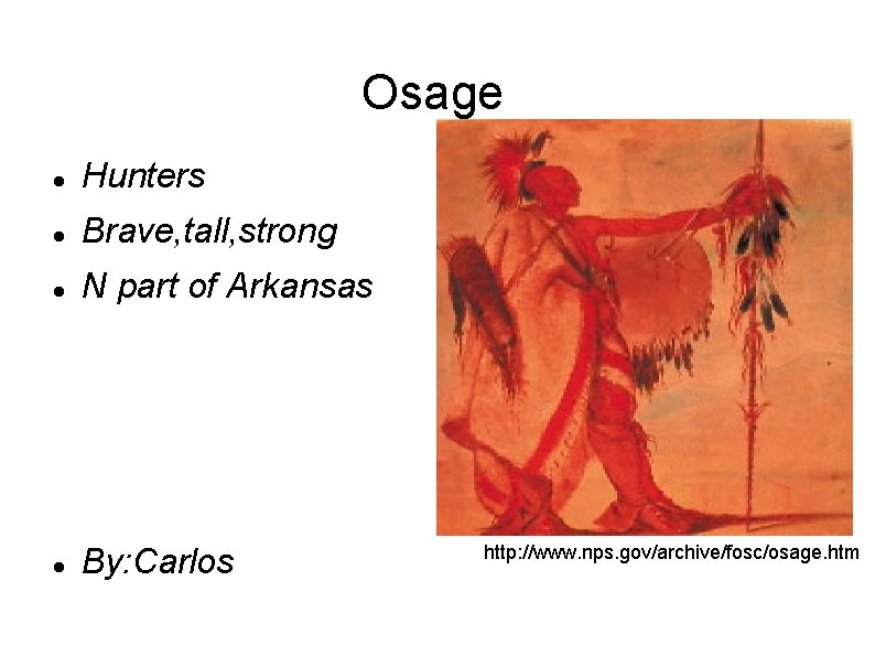 Osage Hunters Brave, tall, strong N part of Arkansas By: Carlos http: //www. nps. Osage Hunters Brave, tall, strong N part of Arkansas By: Carlos http: //www. nps.