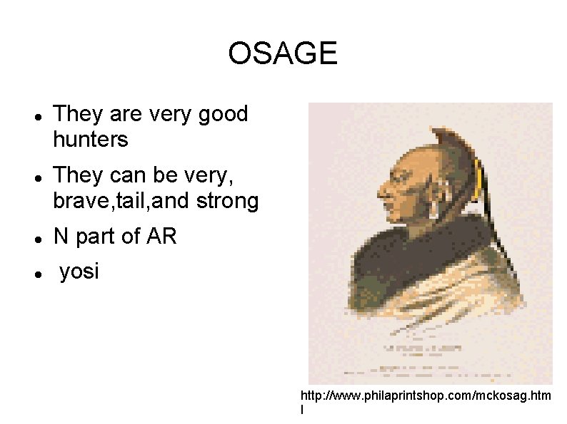 OSAGE They are very good hunters They can be very, brave, tail, and strong OSAGE They are very good hunters They can be very, brave, tail, and strong