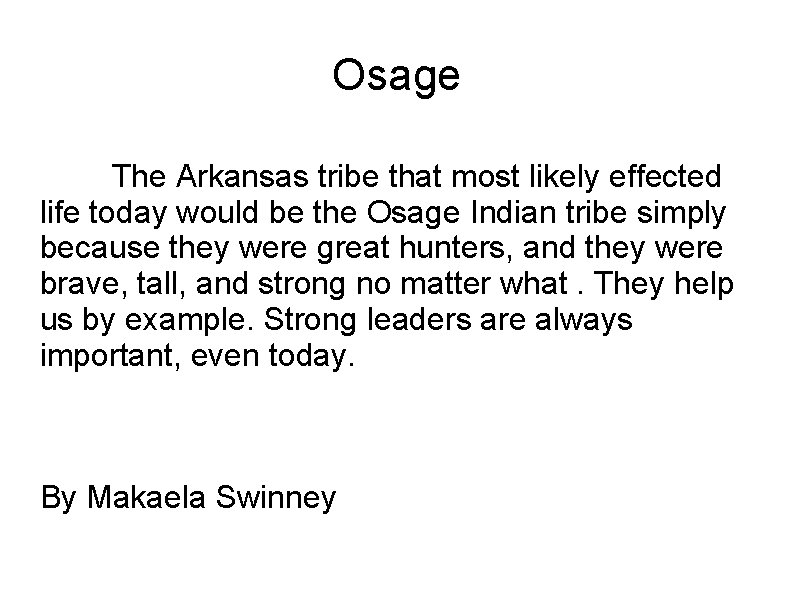 Osage The Arkansas tribe that most likely effected life today would be the Osage Osage The Arkansas tribe that most likely effected life today would be the Osage