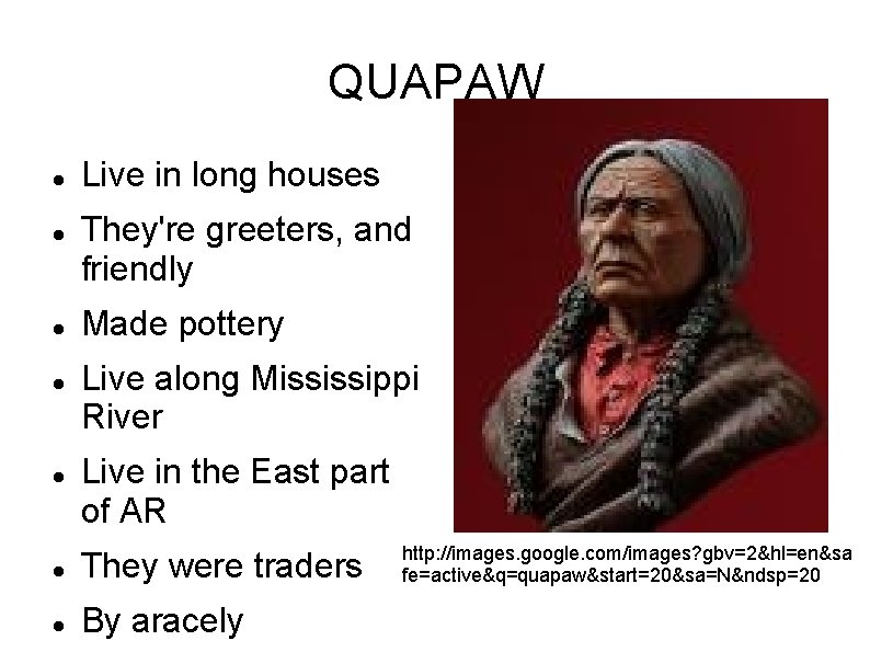 QUAPAW Live in long houses They're greeters, and friendly Made pottery Live along Mississippi QUAPAW Live in long houses They're greeters, and friendly Made pottery Live along Mississippi
