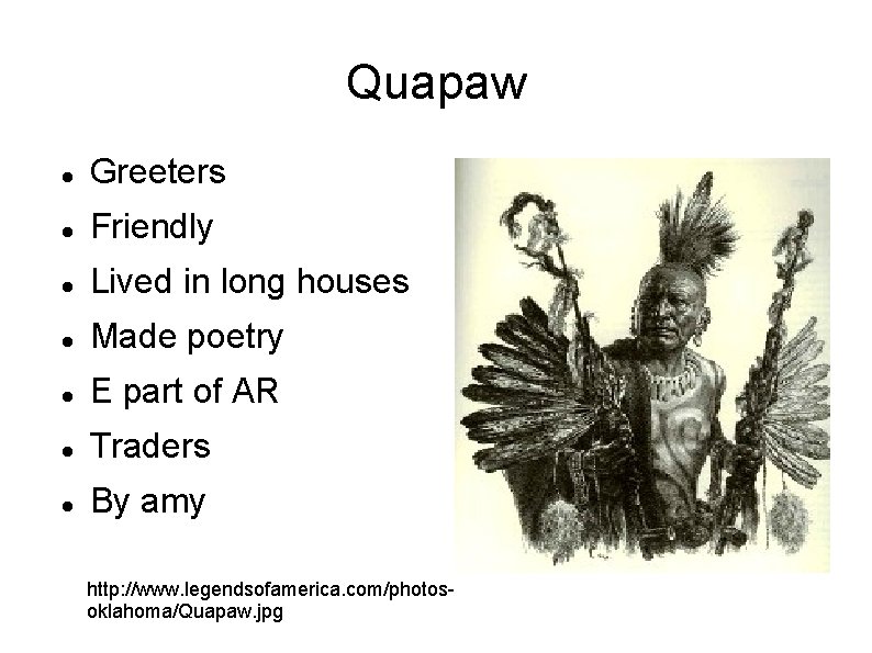 Quapaw Greeters Friendly Lived in long houses Made poetry E part of AR Traders Quapaw Greeters Friendly Lived in long houses Made poetry E part of AR Traders