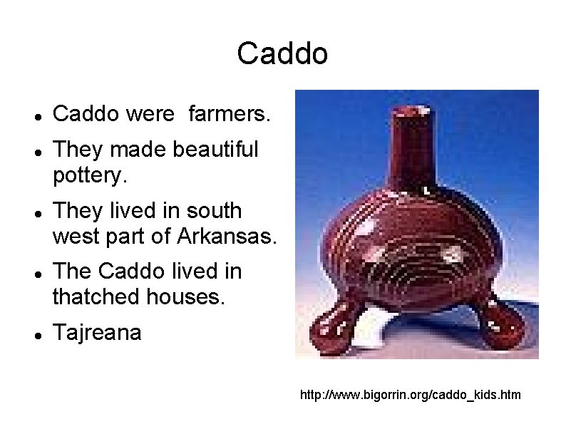 Caddo Caddo were farmers. They made beautiful pottery. They lived in south west part Caddo Caddo were farmers. They made beautiful pottery. They lived in south west part