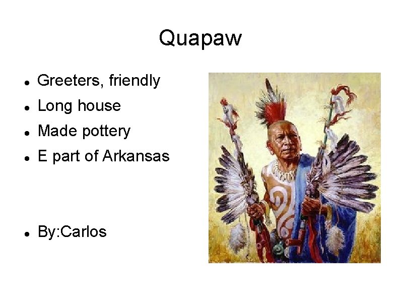 Quapaw Greeters, friendly Long house Made pottery E part of Arkansas By: Carlos Quapaw Greeters, friendly Long house Made pottery E part of Arkansas By: Carlos
