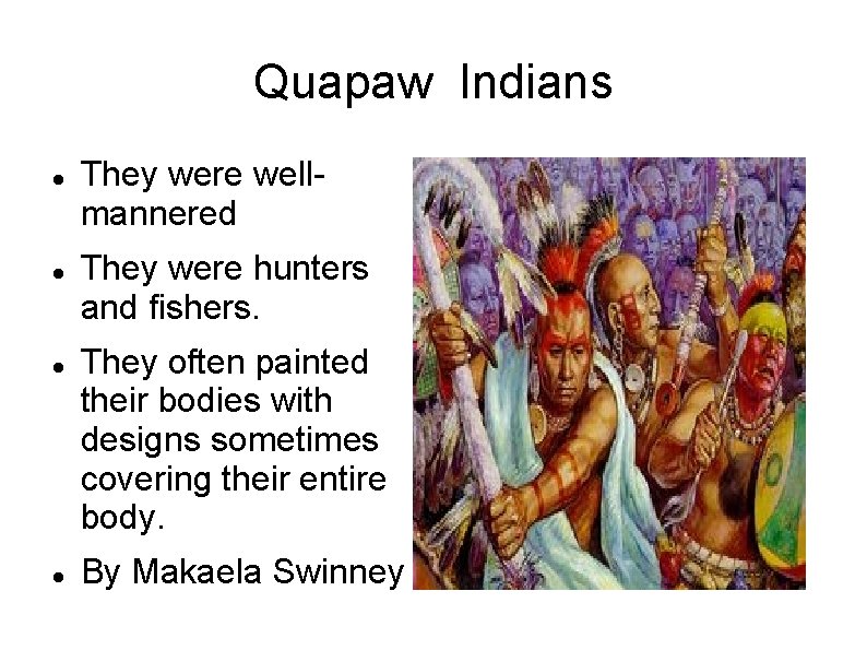 Quapaw Indians They were wellmannered They were hunters and fishers. They often painted their Quapaw Indians They were wellmannered They were hunters and fishers. They often painted their