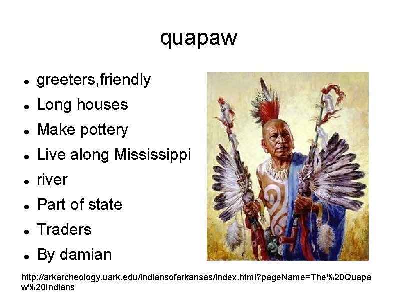 quapaw greeters, friendly Long houses Make pottery Live along Mississippi river Part of state quapaw greeters, friendly Long houses Make pottery Live along Mississippi river Part of state