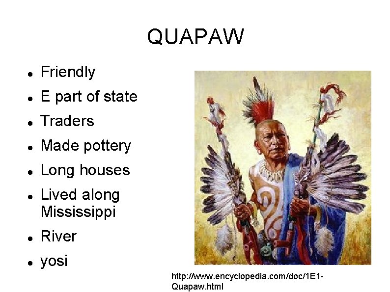 QUAPAW Friendly E part of state Traders Made pottery Long houses Lived along Mississippi QUAPAW Friendly E part of state Traders Made pottery Long houses Lived along Mississippi