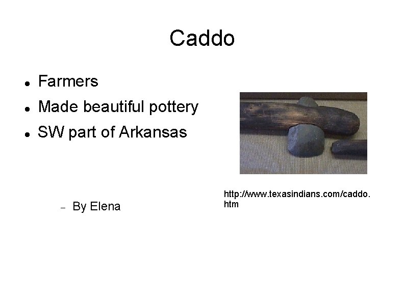Caddo Farmers Made beautiful pottery SW part of Arkansas By Elena http: //www. texasindians. Caddo Farmers Made beautiful pottery SW part of Arkansas By Elena http: //www. texasindians.