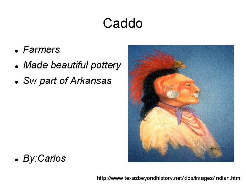 Caddo Farmers Made beautiful pottery Sw part of Arkansas By: Carlos http: //www. texasbeyondhistory. Caddo Farmers Made beautiful pottery Sw part of Arkansas By: Carlos http: //www. texasbeyondhistory.