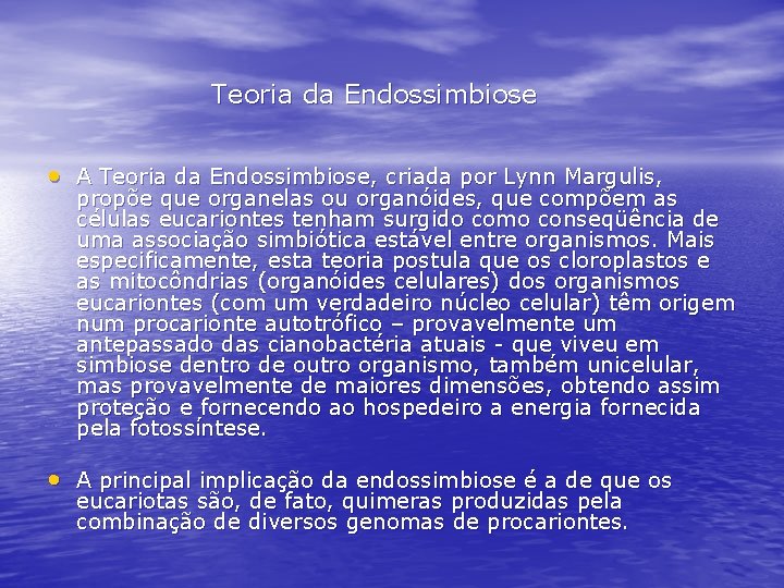 Teoria da Endossimbiose • A Teoria da Endossimbiose, criada por Lynn Margulis, propõe que