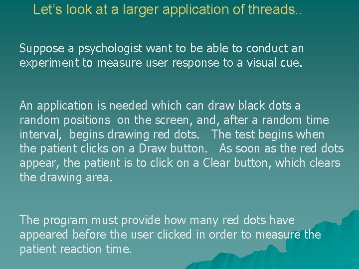 Let’s look at a larger application of threads. . Suppose a psychologist want to Let’s look at a larger application of threads. . Suppose a psychologist want to