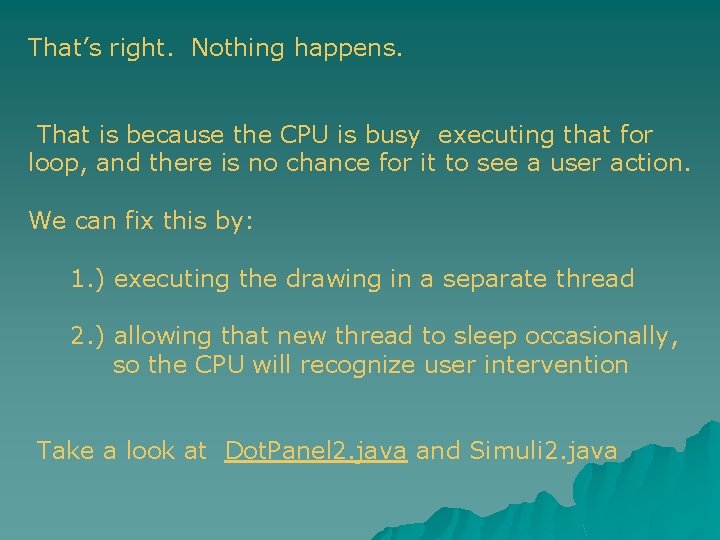 That’s right. Nothing happens. That is because the CPU is busy executing that for That’s right. Nothing happens. That is because the CPU is busy executing that for
