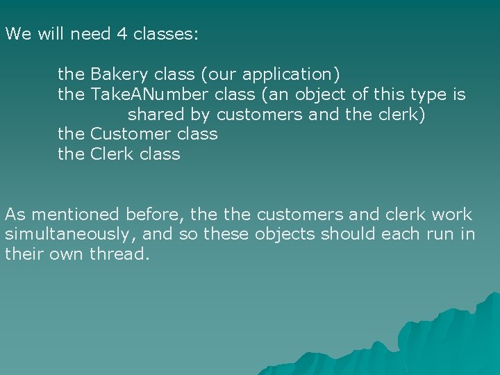 We will need 4 classes: the Bakery class (our application) the Take. ANumber class We will need 4 classes: the Bakery class (our application) the Take. ANumber class