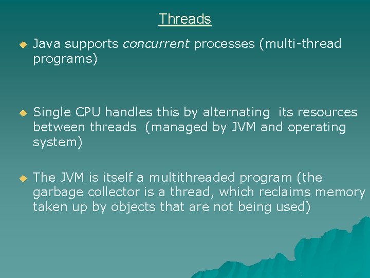 Threads u Java supports concurrent processes (multi-thread programs) u Single CPU handles this by Threads u Java supports concurrent processes (multi-thread programs) u Single CPU handles this by