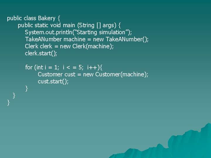 public class Bakery { public static void main (String [] args) { System. out.