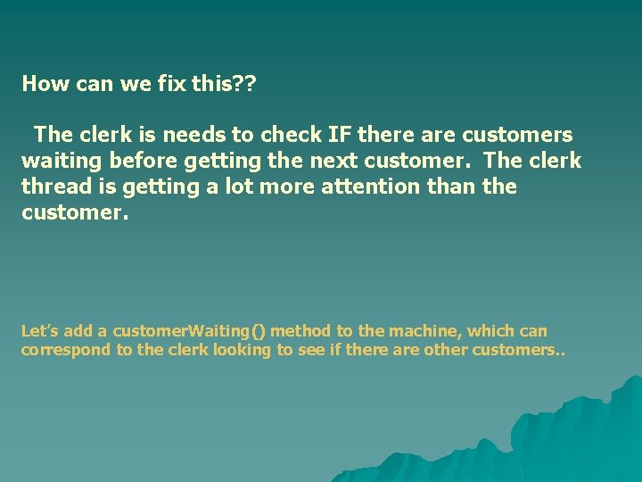 How can we fix this? ? The clerk is needs to check IF there How can we fix this? ? The clerk is needs to check IF there