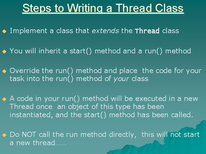 Steps to Writing a Thread Class u Implement a class that extends the Thread Steps to Writing a Thread Class u Implement a class that extends the Thread