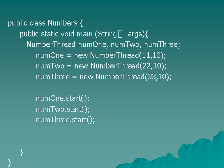 public class Numbers { public static void main (String[] args){ Number. Thread num. One,