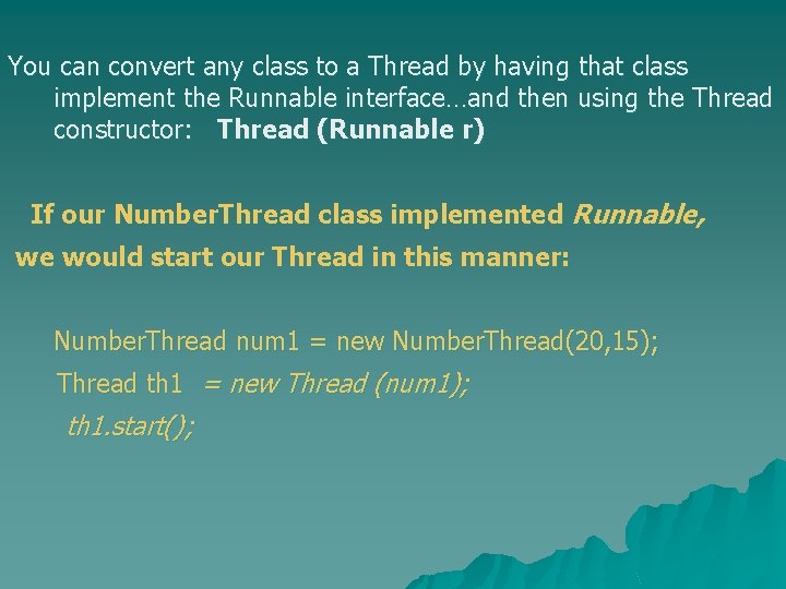 You can convert any class to a Thread by having that class implement the You can convert any class to a Thread by having that class implement the