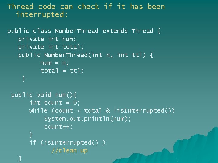 Thread code can check if it has been interrupted: public class Number. Thread extends Thread code can check if it has been interrupted: public class Number. Thread extends