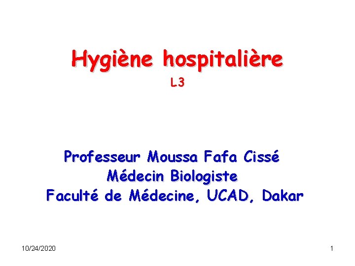 Hygiène hospitalière L 3 Professeur Moussa Fafa Cissé Médecin Biologiste Faculté de Médecine, UCAD,