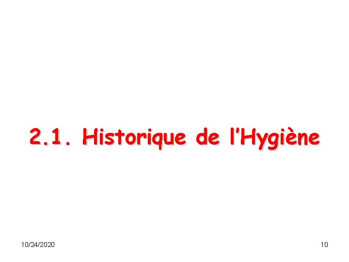 2. 1. Historique de l’Hygiène 10/24/2020 10 