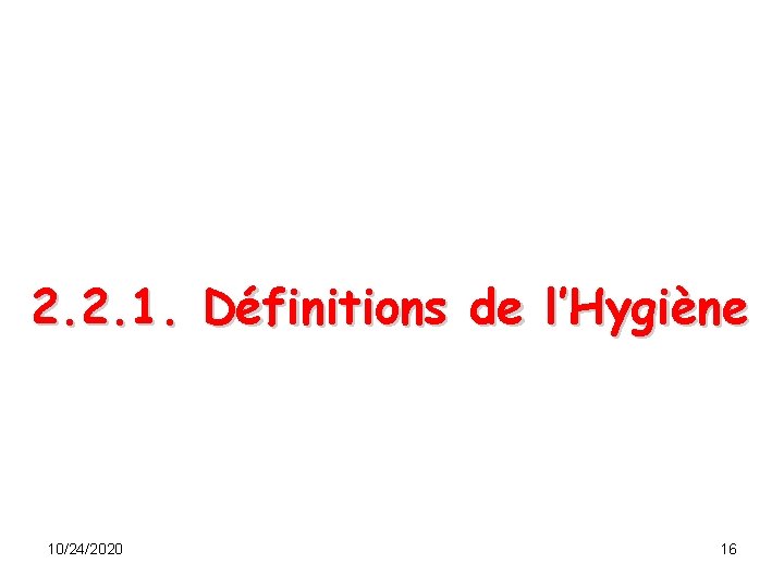 2. 2. 1. Définitions de l’Hygiène 10/24/2020 16 