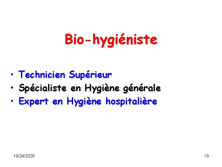 Bio-hygiéniste • • • Technicien Supérieur Spécialiste en Hygiène générale Expert en Hygiène hospitalière