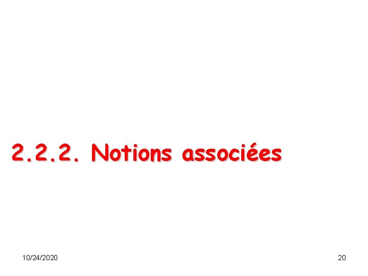 2. 2. 2. Notions associées 10/24/2020 20 