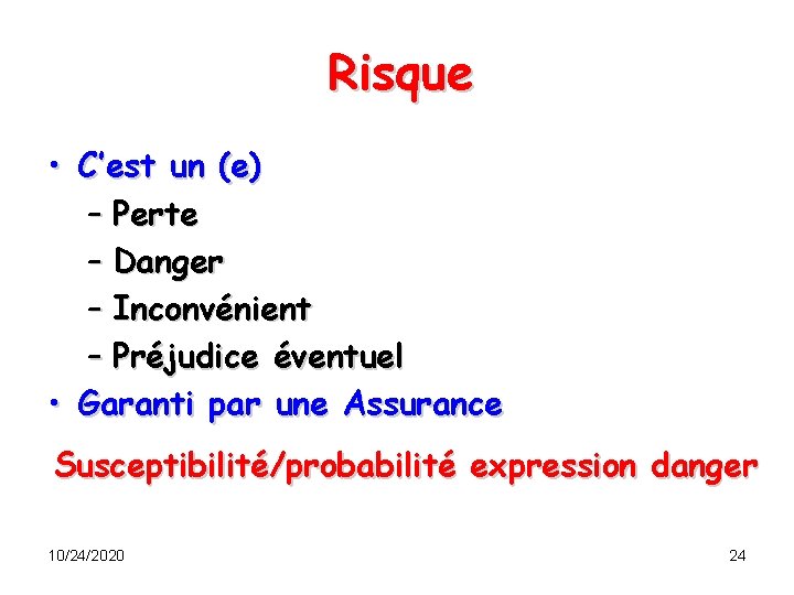 Risque • C’est un (e) – Perte – Danger – Inconvénient – Préjudice éventuel