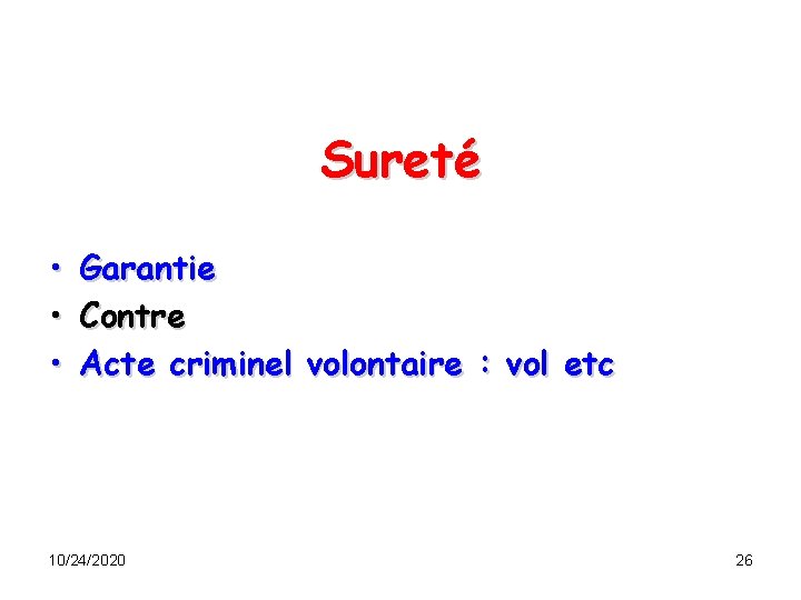 Sureté • • • Garantie Contre Acte criminel volontaire : vol etc 10/24/2020 26