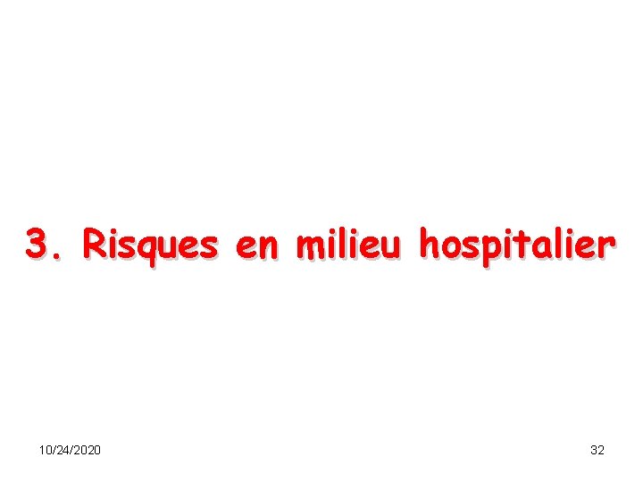 3. Risques en milieu hospitalier 10/24/2020 32 