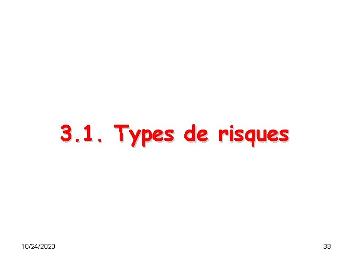 3. 1. Types de risques 10/24/2020 33 