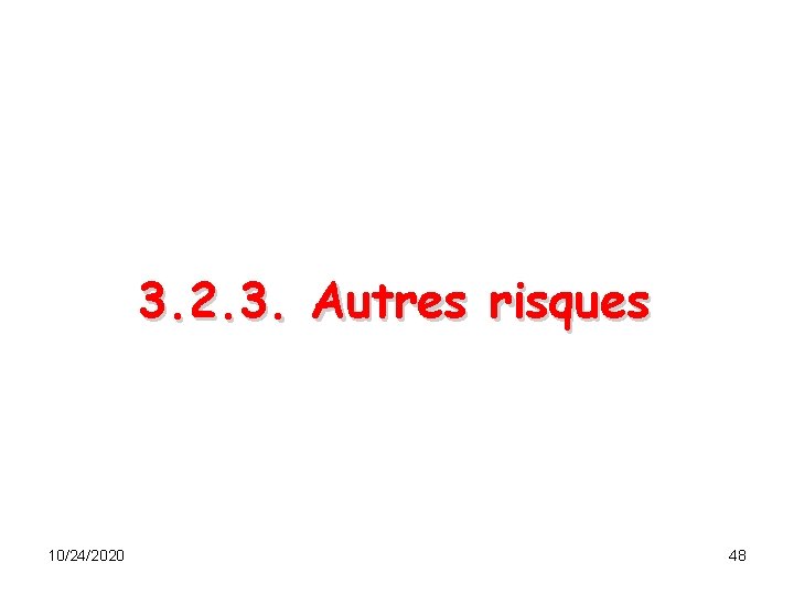 3. 2. 3. Autres risques 10/24/2020 48 