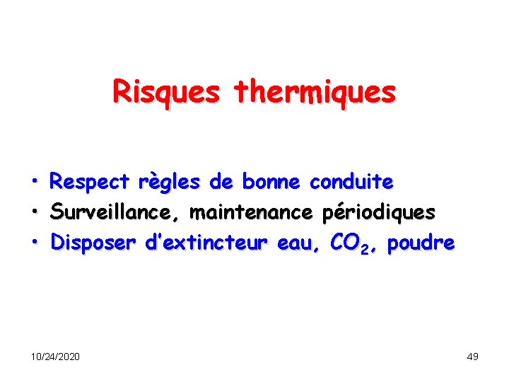 Risques thermiques • Respect règles de bonne conduite • Surveillance, maintenance périodiques • Disposer