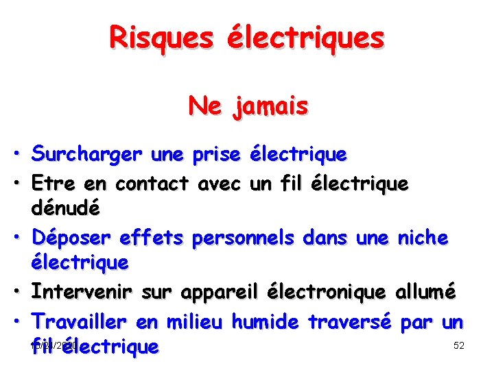 Risques électriques Ne jamais • Surcharger une prise électrique • Etre en contact avec