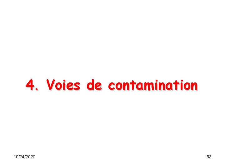 4. Voies de contamination 10/24/2020 53 