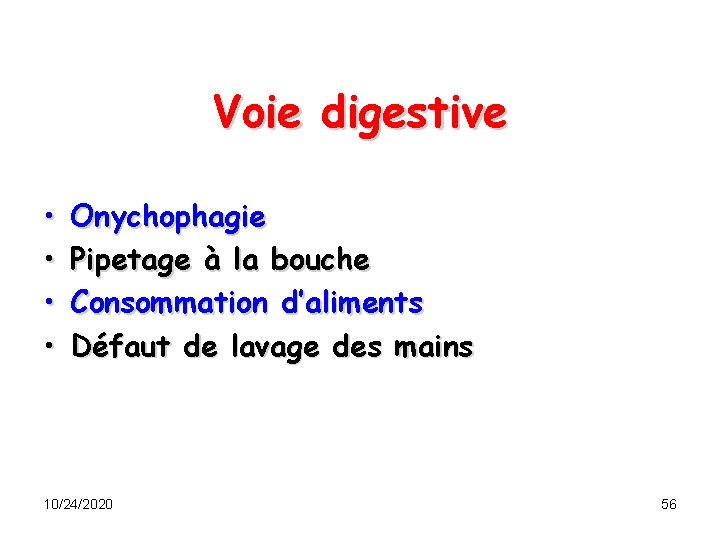 Voie digestive • • Onychophagie Pipetage à la bouche Consommation d’aliments Défaut de lavage