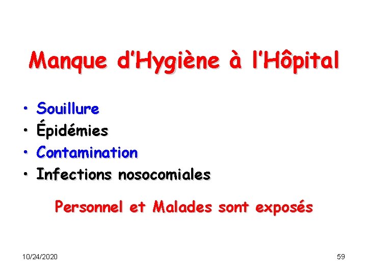 Manque d’Hygiène à l’Hôpital • • Souillure Épidémies Contamination Infections nosocomiales Personnel et Malades