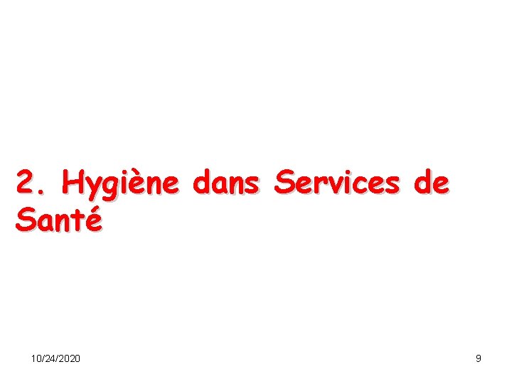 2. Hygiène dans Services de Santé 10/24/2020 9 