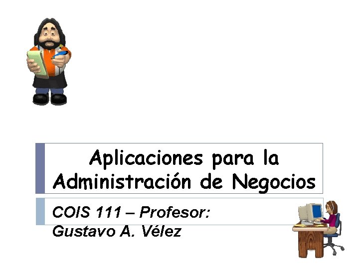 Taller Cinco Aplicaciones para la Administración de Negocios COIS 111 – Profesor: Gustavo A.