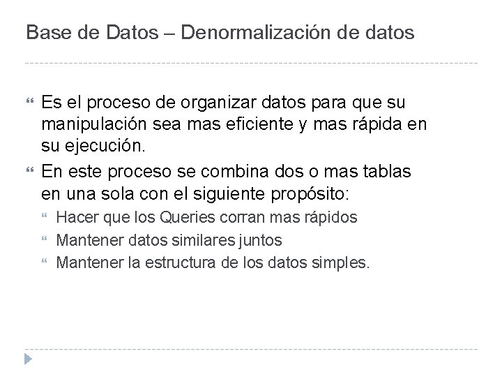 Base de Datos – Denormalización de datos Es el proceso de organizar datos para