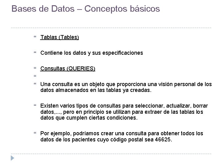 Bases de Datos – Conceptos básicos Tablas (Tables) Contiene los datos y sus especificaciones