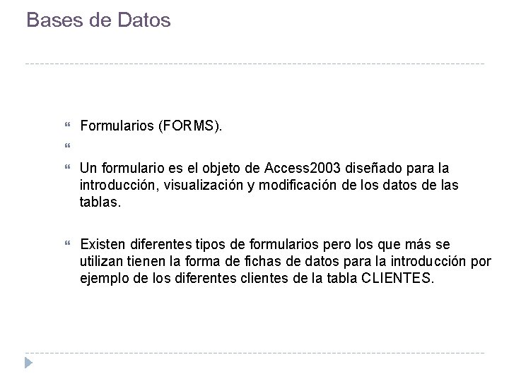 Bases de Datos Formularios (FORMS). Un formulario es el objeto de Access 2003 diseñado